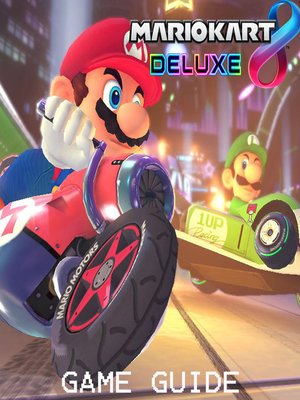 cover image of MARIO KART 8 DELUXE  STRATEGY GUIDE & GAME WALKTHROUGH, TIPS, TRICKS,  AND MORE!